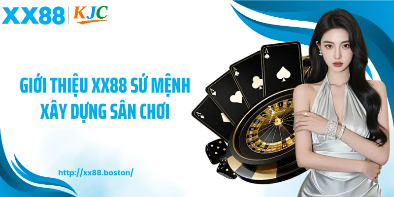 Giới thiệu XX88 sứ mệnh xây dựng sân chơi